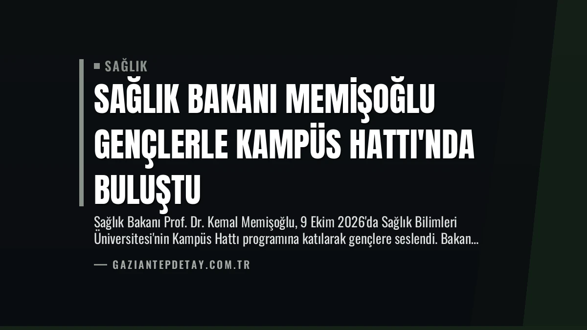 Sağlık Bakanı Memişoğlu Gençlerle Kampüs Hattı’nda Buluştu