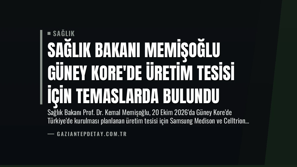 Sağlık Bakanı Memişoğlu Güney Kore’de Üretim Tesisi İçin Temaslarda Bulundu