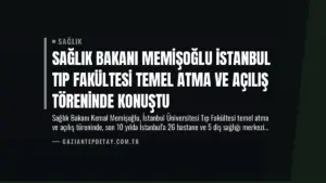 Sağlık Bakanı Memişoğlu İstanbul Tıp Fakültesi Temel Atma ve Açılış Töreninde Konuştu