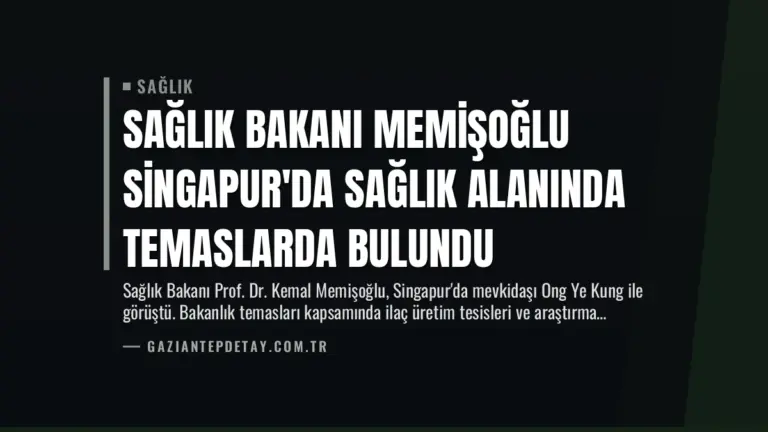 Sağlık Bakanı Memişoğlu Singapur’da Sağlık Alanında Temaslarda Bulundu