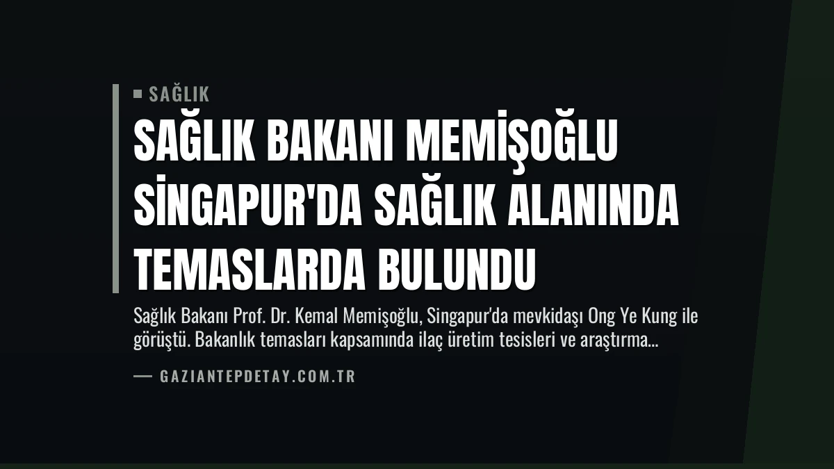 Sağlık Bakanı Memişoğlu Singapur’da Sağlık Alanında Temaslarda Bulundu