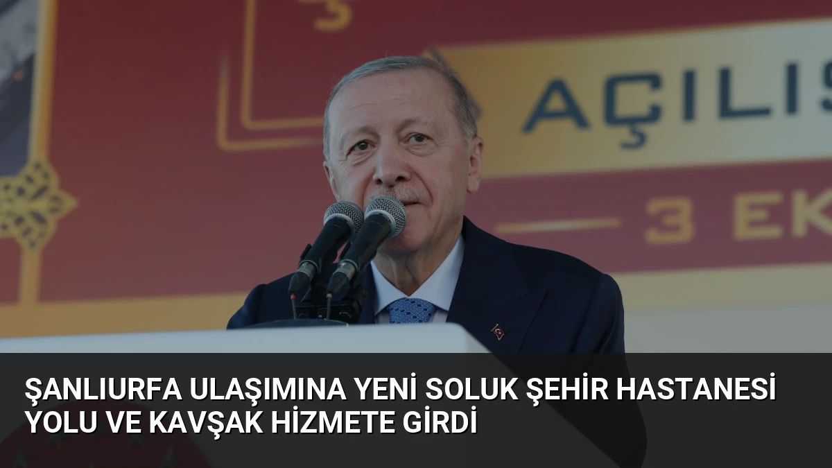 Şanlıurfa Ulaşımına Yeni Soluk Şehir Hastanesi Yolu ve Kavşak Hizmete Girdi