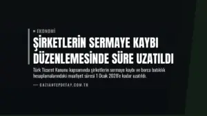 Şirketlerin Sermaye Kaybı Düzenlemesinde Süre Uzatıldı