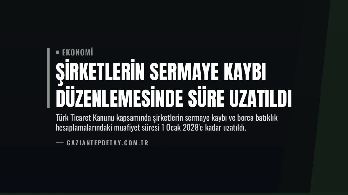 Şirketlerin Sermaye Kaybı Düzenlemesinde Süre Uzatıldı