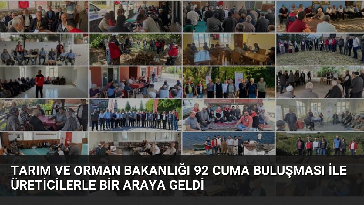 Tarım ve Orman Bakanlığı 92 Cuma Buluşması ile Üreticilerle Bir Araya Geldi