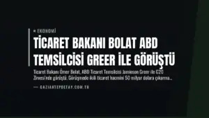 Ticaret Bakanı Bolat ABD Temsilcisi Greer ile Görüştü