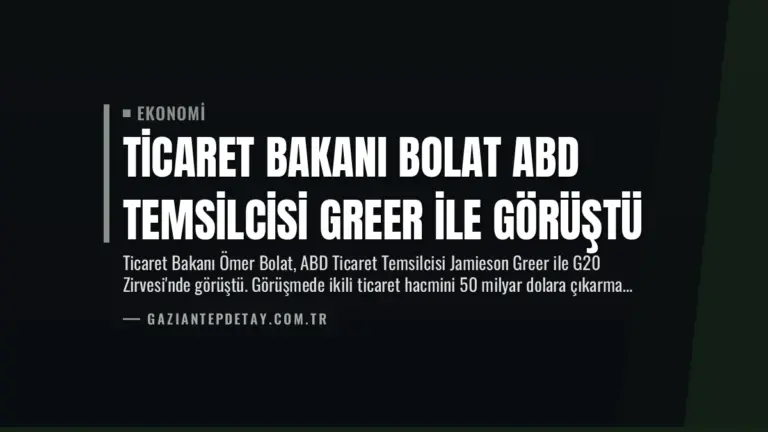 Ticaret Bakanı Bolat ABD Temsilcisi Greer ile Görüştü