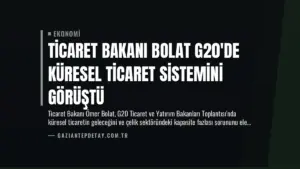 Ticaret Bakanı Bolat G20’de Küresel Ticaret Sistemini Görüştü