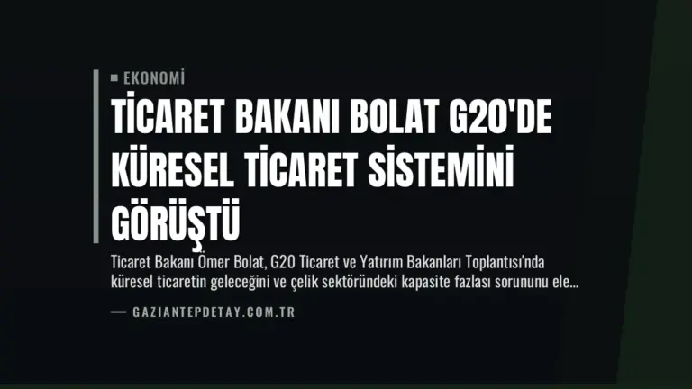 Ticaret Bakanı Bolat G20’de Küresel Ticaret Sistemini Görüştü