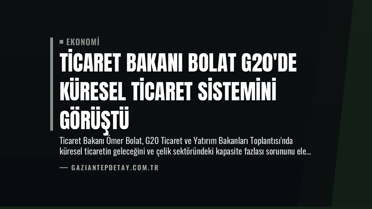 Ticaret Bakanı Bolat G20’de Küresel Ticaret Sistemini Görüştü