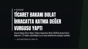 Ticaret Bakanı Bolat İhracatta Katma Değer Vurgusu Yaptı