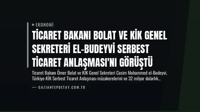 Ticaret Bakanı Bolat ve KİK Genel Sekreteri El-Budeyvi Serbest Ticaret Anlaşması'nı Görüştü