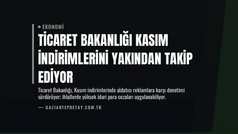 Ticaret Bakanlığı Kasım İndirimlerini Yakından Takip Ediyor