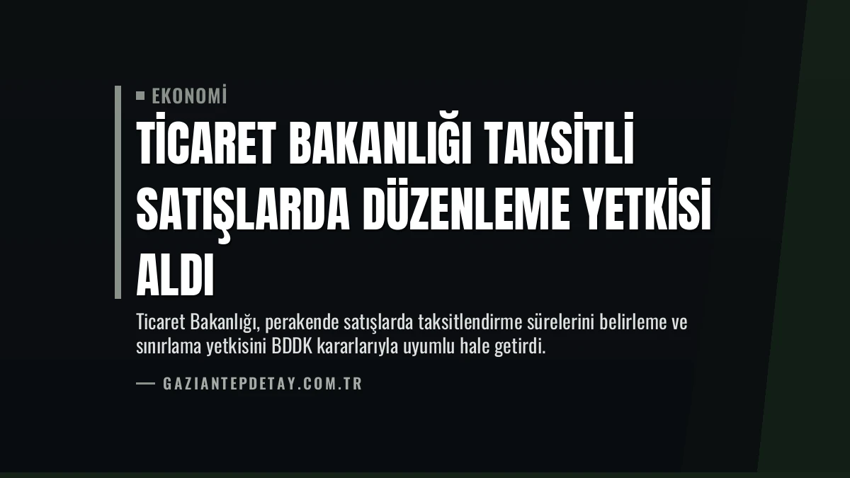 Ticaret Bakanlığı Taksitli Satışlarda Düzenleme Yetkisi Aldı