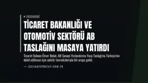Ticaret Bakanlığı ve Otomotiv Sektörü AB Taslağını Masaya Yatırdı
