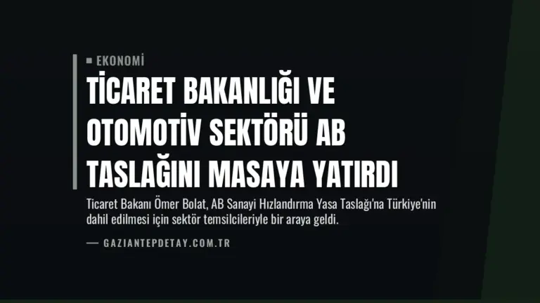 Ticaret Bakanlığı ve Otomotiv Sektörü AB Taslağını Masaya Yatırdı