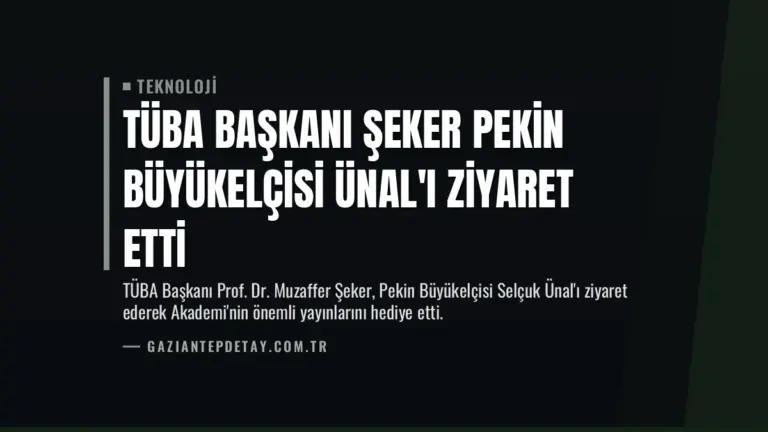 TÜBA Başkanı Şeker Pekin Büyükelçisi Ünal’ı Ziyaret Etti