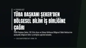 TÜBA Başkanı Şeker'den Bölgesel Bilim İş Birliğine Çağrı