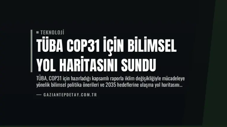 TÜBA COP31 için bilimsel yol haritasını sundu