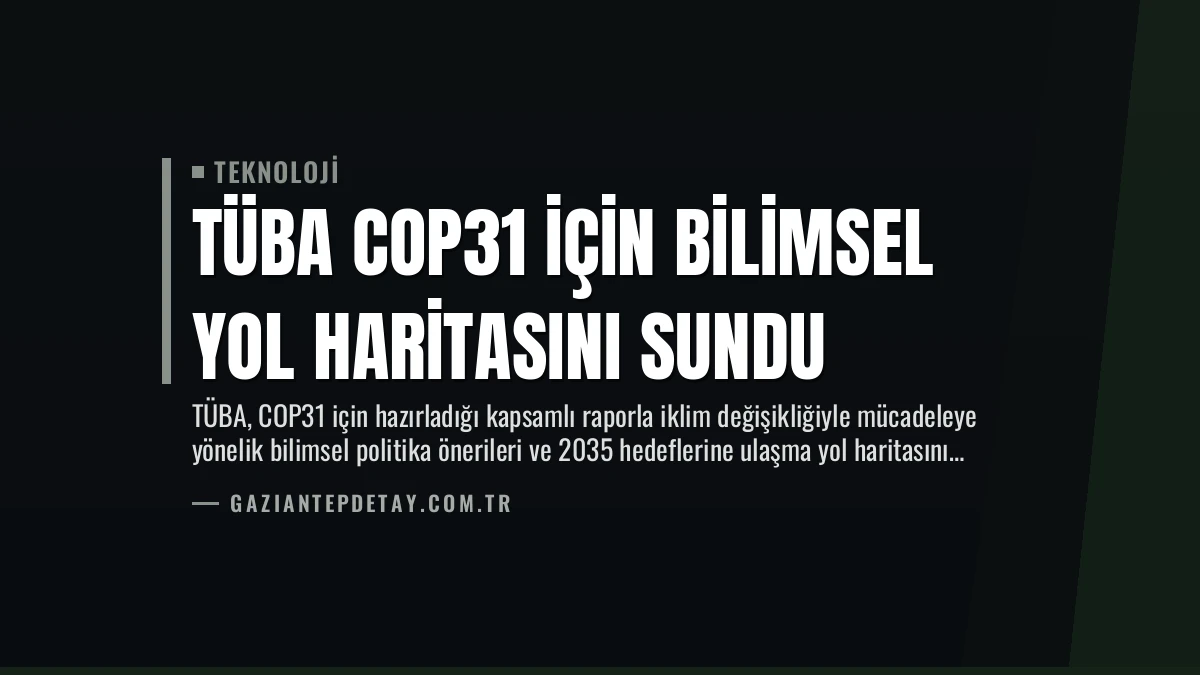 TÜBA COP31 için bilimsel yol haritasını sundu