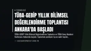 TÜBA-GEBİP Yıllık Bilimsel Değerlendirme Toplantısı Ankara'da Başladı
