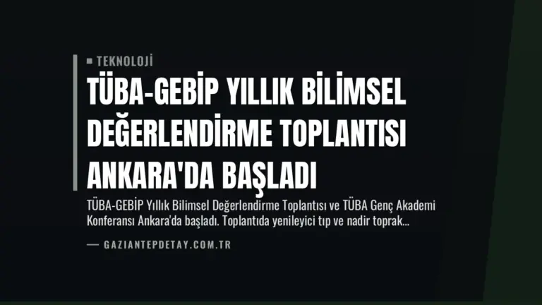 TÜBA-GEBİP Yıllık Bilimsel Değerlendirme Toplantısı Ankara’da Başladı