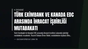 Türk Eximbank ve Kanada EDC Arasında İhracat İşbirliği Mutabakatı