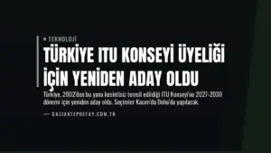 Türkiye ITU Konseyi Üyeliği İçin Yeniden Aday Oldu