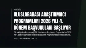 Uluslararası Araştırmacı Programları 2026 Yılı 4. Dönem Başvuruları Başlıyor