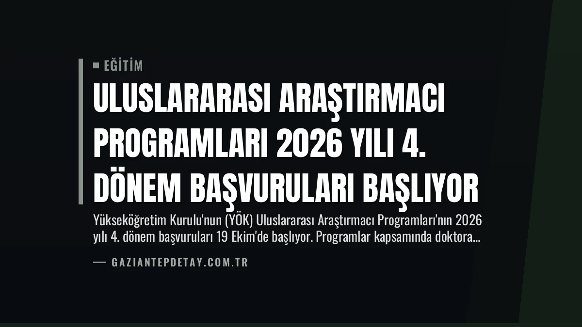 Uluslararası Araştırmacı Programları 2026 Yılı 4. Dönem Başvuruları Başlıyor