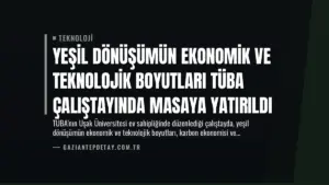 Yeşil Dönüşümün Ekonomik ve Teknolojik Boyutları TÜBA Çalıştayında Masaya Yatırıldı