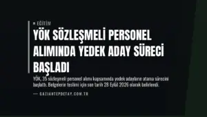 YÖK Sözleşmeli Personel Alımında Yedek Aday Süreci Başladı